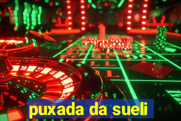 puxada da sueli